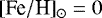 $[\textrm{Fe}/ \textrm{H}]_{\odot} = 0$