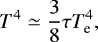 \begin{equation*} T^{4} \simeq \frac{3}{8} \tau T_{\textrm{e}}^{4}, \end{equation*}