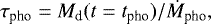 \begin{equation*} \tau_{\textrm{pho}}= M_{\textrm{d}}(t= t_{\textrm{pho}}) / \dot{M}_{\textrm{pho}}, \end{equation*}