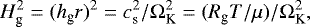 \begin{equation*} H_{\textrm{g}}^2=(h_{\textrm{g}}r){}^2= c_{\textrm{s}}^2/\Omega_{\textrm{K}}^2= (R_{\textrm{g}}T/\mu)/ \Omega_{\textrm{K}}^2,\end{equation*}