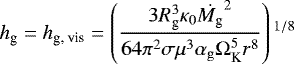 \begin{equation*} h_{\textrm{g}}= h_{\textrm{g, vis}}=\left(\frac{ 3 R_{\textrm{g}}^3 \kappa_{0} \dot{M_{\textrm{g}}}^2 }{ 64\pi^2 \sigma \mu^3 \alpha_{\rm{g}} \Omega_{\textrm{K}}^{5} r^8 } \right){}^{1/8} \end{equation*}