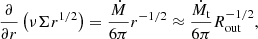 $$ \begin{aligned} \frac{\partial }{\partial r}\left(\nu \Sigma r^{1/2}\right)=\frac{\dot{M}}{6\pi } r^{-1/2}\approx \frac{\dot{M}_{\rm t}}{6\pi } R_{\rm out}^{-1/2}, \end{aligned} $$