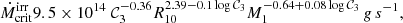 $$ \begin{aligned} \dot{M}^\mathrm{irr}_{\rm crit}9.5\times 10^{14}\ \mathcal{C}_{3}^{-0.36} R_{10}^{2.39-0.1\log \mathcal{C}_{3}}M_1^{-0.64+0.08\log \mathcal{C}_{3}}\mathrm \,g\,s^{-1}, \end{aligned} $$