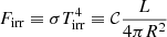 $$ \begin{aligned} F_{\rm irr}\equiv \sigma T_{\rm irr}^4\equiv \mathcal{C}\frac{ L}{4\pi R^2} \end{aligned} $$