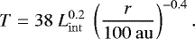 \begin{equation*} T = 38~L_{\mathrm{int}}^{0.2}~\left(\frac{ r}{100~\mathrm{au}}\right)^{-0.4}.\end{equation*}