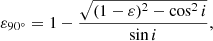 $$ \begin{aligned} \varepsilon _{90^\circ } = 1 - \frac{\sqrt{(1-\varepsilon )^2 - \cos ^2i}}{\sin i}, \end{aligned} $$