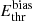 $ E_\mathrm{thr}^\mathrm{bias} $