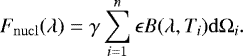 \begin{equation*} F_{\rm{nucl}}(\lambda) = \gamma \sum_{i=1}^{n} \epsilon B(\lambda, T_{i}) {\rm{d}} \Omega_{i}.\end{equation*}