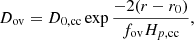 $$ \begin{aligned} D_{\rm ov} = D_{0,\mathrm{cc}} \exp {\frac{-2(r-r_0)}{f_{\rm ov} H_{p,\mathrm{cc}}}}, \end{aligned} $$
