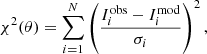 $$ \begin{aligned} \chi ^2(\theta ) = \sum _{i=1}^{N} \left( \dfrac{I_i^\mathrm{obs} - I_i^\mathrm{mod}}{\sigma _{i}} \right)^2 , \end{aligned} $$