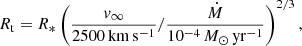 $$ \begin{aligned} R_{\mathrm{t}}=R_* \left(\frac{{ v}_{\infty }}{\mathrm{2500\,km}\,\mathrm{s}^{-1}} / \frac{\dot{M}}{10^{-4}\,{M}_\odot \,\mathrm{yr}^{-1}}\right)^{2/3}, \end{aligned} $$