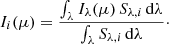 $$ \begin{aligned} I_i(\mu ) = \frac{\int _\lambda I_\lambda (\mu )\,S_{\lambda ,i}\, \mathrm{d} \lambda }{\int _\lambda S_{\lambda ,i}\,\mathrm{d} \lambda }\cdot \end{aligned} $$