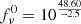 $ f^0_\nu=10^\frac{48.60}{-2.5} $