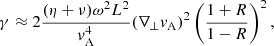 $$ \begin{aligned} \gamma \approx 2\frac{(\eta +\nu )\omega ^2L^2}{v_{\rm A}^4}(\nabla _\perp v_{\rm A})^2 \left(\frac{1+R}{1-R}\right)^2, \end{aligned} $$