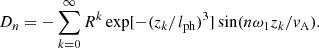 $$ \begin{aligned} D_n&=-\sum _{k=0}^\infty R^k\exp [-(z_k/l_{\rm ph})^3]\sin (n\omega _1z_k/v_{\rm A}). \end{aligned} $$