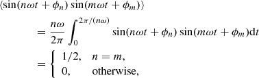 $$ \begin{aligned} \langle \sin&(n\omega t + \phi _n)\sin (m\omega t + \phi _m)\rangle \nonumber \\&\qquad =\frac{n\omega }{2\pi }\int _0^{2\pi /(n\omega )}\sin (n\omega t + \phi _n)\sin (m\omega t + \phi _m)\mathrm{d}t \\&\qquad ={\left\{ \begin{array}{ll} 1/2,&n=m, \\ 0,&\mathrm{otherwise} ,\nonumber \end{array}\right.} \end{aligned} $$