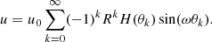 $$ \begin{aligned} u=u_0\sum _{k=0}^\infty (-1)^kR^kH(\theta _k)\sin (\omega \theta _k). \end{aligned} $$