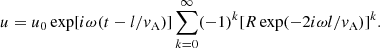 $$ \begin{aligned} u=u_0\exp [i\omega (t-l/v_{\rm A})]\sum _{k=0}^\infty (-1)^k[R\exp (-2i\omega l / v_{\rm A})]^k. \end{aligned} $$