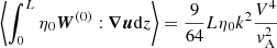 $$ \begin{aligned} \left\langle \int _0^L \eta _0{\boldsymbol{W}}^{(0)}:{\boldsymbol{\nabla u}} \mathrm{d}z\right\rangle =\frac{9}{64}L\eta _0k^2\frac{V^4}{v_{\rm A}^2} \end{aligned} $$