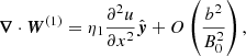 $$ \begin{aligned} {\boldsymbol{\nabla }}\cdot {\boldsymbol{W}}^{(1)}=\eta _1\frac{\partial ^{2} u}{\partial x^{2}}{\hat{\boldsymbol{y}}}+O\left(\frac{b^2}{B_0^2}\right), \end{aligned} $$