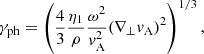 $$ \begin{aligned} \gamma _{\rm ph}=\left(\frac{4}{3}\frac{\eta _1}{\rho }\frac{\omega ^2}{v_{\rm A}^2}(\nabla _\perp v_{\rm A})^2\right)^{1/3}, \end{aligned} $$
