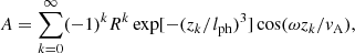 $$ \begin{aligned} A=\sum _{k=0}^\infty (-1)^kR^k\exp [-(z_k/l_{\rm ph})^3]\cos (\omega z_k / v_{\rm A}), \end{aligned} $$