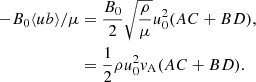 $$ \begin{aligned} -B_0\langle ub\rangle /\mu&=\frac{B_0}{2}\sqrt{\frac{\rho }{\mu }}u_0^2(AC+BD), \nonumber \\&=\frac{1}{2}\rho u_0^2 v_{\rm A}(AC+BD). \end{aligned} $$