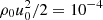 $ \rho_0u_0^2/2=10^{-4} $