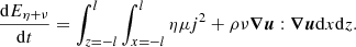 $$ \begin{aligned} \frac{\mathrm{d}E_{\eta +\nu }}{\mathrm{d}t}=\int _{z=-l}^l\int _{x=-l}^l \eta \mu j^2 + \rho \nu {\boldsymbol{\nabla u}} : {\boldsymbol{\nabla u}} \mathrm{d}x \mathrm{d}z. \end{aligned} $$