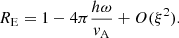 $$ \begin{aligned} R_{\rm E}=1-4\pi \frac{h\omega }{v_{\rm A}}+O(\xi ^2). \end{aligned} $$