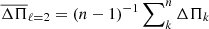 Mathematical equation: $ \overline{\Delta \Pi}_{\ell=2}= (n-1)^{-1} \sum\nolimits_{k}^n \Delta \Pi_k $