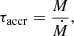 $$ \begin{aligned}&\tau _{\mathrm{accr}} ={M\over \dot{M}}, \end{aligned} $$