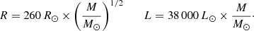 $$ \begin{aligned} R=260\,{R}_{\odot }\times \left({M\over {M}_{\odot }}\right)^{1/2} \qquad L=38\,000\,{L}_{\odot }\times {M\over {M}_{\odot }}\cdot \end{aligned} $$