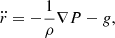 $$ \begin{aligned} \ddot{r}=-{1\over \rho }\nabla P-{ g}, \end{aligned} $$