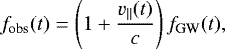 \begin{equation*} f_{\textrm{obs}}(t) = \left( 1 &#x002B; \frac{v_{\parallel}(t)}{c} \right) f_{\textrm{GW}}(t),\end{equation*}