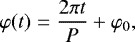 \begin{equation*} \varphi(t) = \frac{2\pi t}{P} &#x002B; \varphi_0, \end{equation*}