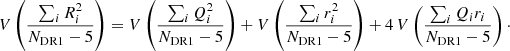 $$ \begin{aligned} V\left(\frac{ \sum _i R_i^2}{N_{\rm DR1}-5}\right) = V\left(\frac{\sum _i Q_i^2}{N_{\rm DR1}-5}\right) + V\left(\frac{\sum _i r_i^2}{N_{\rm DR1}-5}\right) + 4\,V\left(\frac{\sum _i Q_i r_i}{N_{\rm DR1}-5}\right)\cdot \end{aligned} $$