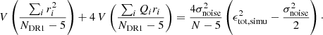 $$ \begin{aligned} V\left(\frac{\sum _i r_i^2}{N_{\rm DR1}-5}\right) + 4\,V\left(\frac{\sum _i Q_i r_i}{N_{\rm DR1}-5}\right) = \frac{4 \sigma _{\rm noise}^2}{N-5} \left(\epsilon _{\rm tot,simu}^2 - \frac{\sigma _{\rm noise}^2}{2}\right)\cdot \end{aligned} $$