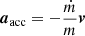 $$ \begin{aligned} {\boldsymbol{a}}_{\rm acc} = -\frac{\dot{m}}{m}{\boldsymbol{v}} \end{aligned} $$