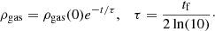 $$ \begin{aligned} \rho _{\rm gas} = \rho _{\rm gas}(0) e^{-t/\tau }, \quad \tau = \frac{t_{\rm f}}{2\ln (10)}\cdot \end{aligned} $$