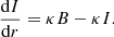 $$ \begin{aligned} {{\mathrm{d}I}\over {\mathrm{d}r}} = \kappa B - \kappa I. \end{aligned} $$