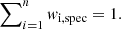 $$ \begin{aligned} \sum \nolimits _{i=1}^{n} { w}_{\rm i, spec} = 1. \end{aligned} $$