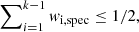 $$ \begin{aligned} \sum \nolimits _{i=1}^{k-1} { w}_{\rm i, spec} \le 1/2, \end{aligned} $$