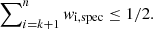 $$ \begin{aligned} \sum \nolimits _{i=k+1}^{n} { w}_{\rm i, spec} \le 1/2. \end{aligned} $$