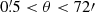 $ 0{{\overset{\prime}{.}}}5 < \theta < 72\prime $