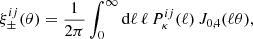 $$ \begin{aligned} \xi _\pm ^{ij}(\theta ) = \frac{1}{2\pi }\int _0^\infty \mathrm{d}\ell \,\ell \,P^{ij}_\kappa (\ell ) \, J_{0,4}(\ell \theta ) , \end{aligned} $$