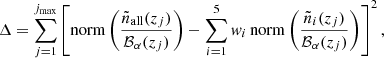 $$ \begin{aligned} \Delta = \sum _{j=1}^{j_\mathrm{max} } \left[ \mathrm{norm} \left(\frac{\tilde{n}_\mathrm{all} (z_j)}{\mathcal{B} _\alpha (z_j)}\right) - \sum _{i=1}^5 { w}_i \,\mathrm{norm} \left(\frac{\tilde{n}_i(z_j)}{\mathcal{B} _\alpha (z_j)}\right) \right]^2, \end{aligned} $$