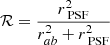 $$ \begin{aligned} \mathcal{R} = \frac{r^2_\text{ PSF}}{r^2_{ab}+r^2_\text{ PSF}} \end{aligned} $$