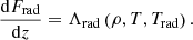 Mathematical equation: $$ \begin{aligned} \frac{\mathrm{d}F_{\rm rad}}{\mathrm{d}z} = \Lambda _{\rm rad} \left( \rho , T, T_{\rm rad} \right) . \end{aligned} $$