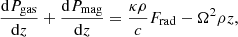Mathematical equation: $$ \begin{aligned} \frac{\mathrm{d} P_{\rm gas}}{\mathrm{d}z} + \frac{\mathrm{d} P_{\rm mag}}{\mathrm{d}z} = \frac{\kappa \rho }{c} F_{\rm rad} - \Omega ^2 \rho z, \end{aligned} $$
